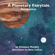 Title: A Planetary Fairytale: Acceptance, Author: Simonne Murphy