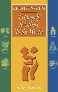 Title: Relationships: To Oneself, To Others, To the World, Author: J Krishnamurti
