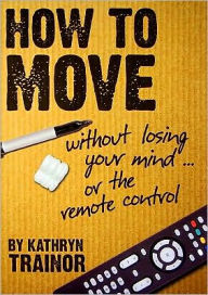 How to Move Without Losing Your Mind--Or the Remote Control