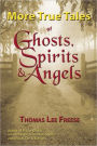 More True Tales of Ghosts, Spirits and Angels