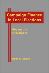 Campaign Finance in Local Elections: Buying the Grassroots