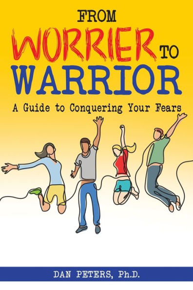 From Worrier to Warrior: A Guide to Conquering Your Fears