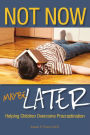 Not Now, Maybe Later: Helping Children Overcome Procrastination