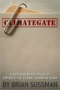 Climategate: A Veteran Meteorologist Exposes the Global Warming Scam