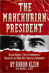 The Manchurian President: Barack Obama's Ties to Communists, Socialists and Other Anti-American Extremists