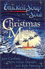 Chicken Soup for the Soul: Christmas Magic: 101 Holiday Tales of Inspiration, Love, and Wonder