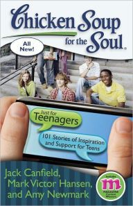 Title: Chicken Soup for the Soul: Just for Teenagers: 101 Stories of Inspiration and Support for Teens, Author: Jack Canfield