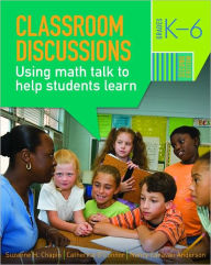 Title: Classroom Discussions: Using Math Talk to Help Students Learn, Grades K-6 / Edition 2, Author: Suzanne H. Chapin