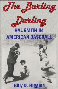Title: The Barling Darling: Hal Smith in American Baseball, Author: Billy D. Higgins