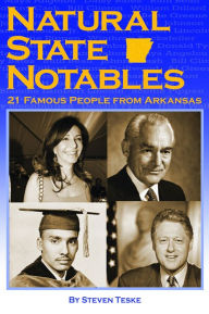 Title: Natural State Notables: Twenty-One Famous People from Arkansas, Author: Steven Teske