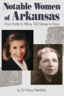 Notable Women of Arkansas: From Hattie to Hillary, 100 Names to Know