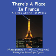 Title: There's A Place In France, A Kid's Guide To Paris, Author: John D Weigand
