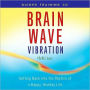 Brain Wave Vibration Guided Training Audio CD: Getting Back into the Rhythm of a Happy, Healthy Life
