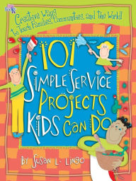 Title: 101 Simple Service Projects Kids Can Do, Author: Susan L Lingo