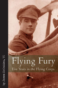 Title: Flying Fury: Five Years in the Royal Flying Corps, Author: James McCudden VC