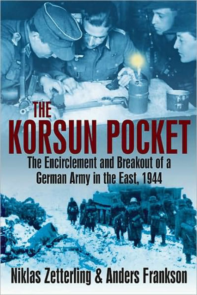 Korsun Pocket: The Encirclement and Breakout of a German Army in the East, 1944