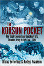 Korsun Pocket: The Encirclement and Breakout of a German Army in the East, 1944