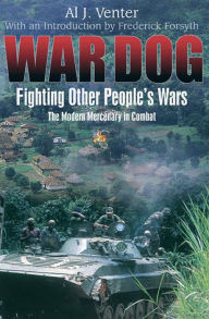 Title: War Dog: Fighting Other People's Wars: The Modern Mercenary in Combat, Author: Al J. Venter