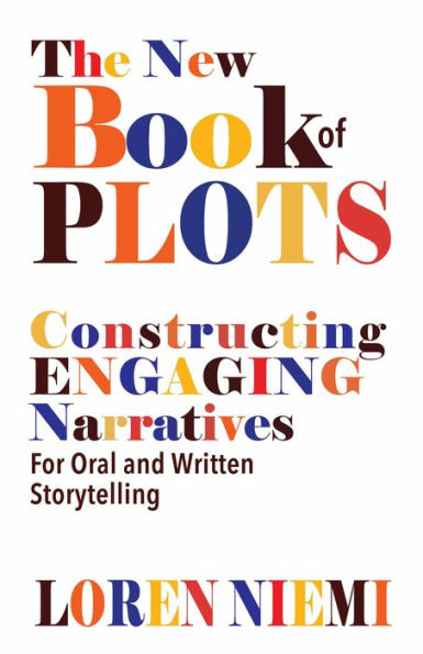 The New Book of Plots: Constructing Engaging Narratives for Oral and Written Storytelling