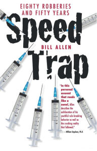 Title: Speed Trap: eighty robberies and fifty years, Author: William W. Allen