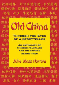 Title: Old China Through the Eyes of a Storyteller, Author: Julie Moss Herrera