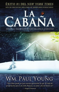 Title: La cabaña: Donde la tragedia se encuentra con la eternidad, Author: William Paul Young