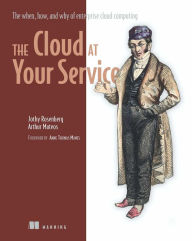 Title: The Cloud at Your Service: The When, How, and Why of Enterprise Cloud Computing, Author: Jothy Rosenberg