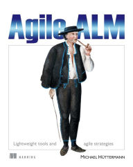Title: Agile ALM: Lightweight tools and Agile strategies / Edition 1, Author: Michael Hïttermann