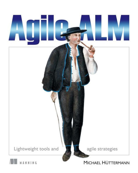 Agile ALM: Lightweight tools and Agile strategies / Edition 1
