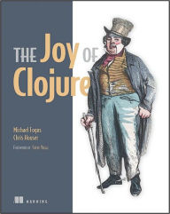 Title: The Joy of Clojure: Thinking the Clojure Way, Author: Michael Fogus