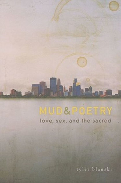 Mud And Poetry Love Sex And The Sacred By Tyler Blanski