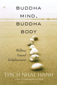 Title: Buddha Mind, Buddha Body: Walking Toward Enlightenment, Author: Thich Nhat Hanh