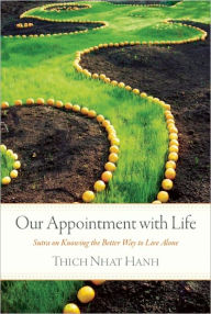 Title: Our Appointment with Life: Sutra on Knowing the Better Way to Live Alone, Author: Thich Nhat Hanh