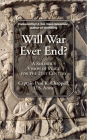 Will War Ever End?: A Soldier's Vision of Peace for the 21st Century