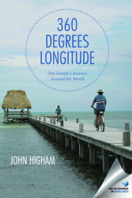 Title: 360 Degrees Longitude: One Family's Journey Around the World, Author: John Higham