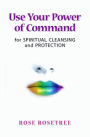 Use Your Power of Command for Spiritual Cleansing and Protection