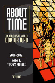 Title: About Time 9: The Unauthorized Guide to Doctor Who (Series 4, the 2009 Specials), Author: Tat Wood