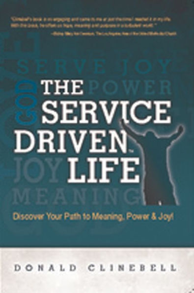 The Service Driven Life: Discover Your Path to Meaning, Power, and Joy