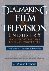 Title: Dealmaking in the Film & Television Industry: From Negotiations to Final Contracts, Author: Mark Litwak