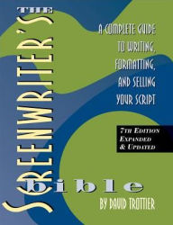 Free quality books download The Screenwriter's Bible, 7th Edition: A Complete Guide to Writing, Formatting, and Selling Your Script 