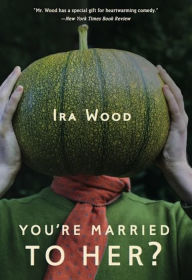 Title: You're Married to Her?, Author: Ira Wood