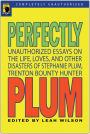 Perfectly Plum: Unauthorized Essays On the Life, Loves And Other Disasters of Stephanie Plum, Trenton Bounty Hunter