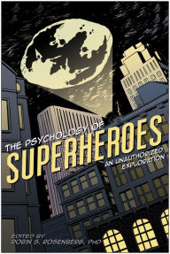 Title: The Psychology of Superheroes: An Unauthorized Exploration, Author: Robin S. Rosenberg