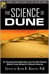 Title: The Science of Dune: An Unauthorized Exploration into the Real Science Behind Frank Herbert's Fictional Universe, Author: Kevin R. Grazier