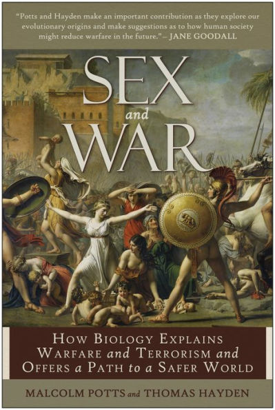 Sex and War: How Biology Explains Warfare and Terrorism and Offers a Path to a Safer World