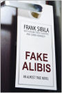 Fake Alibis: An Almost True Novel