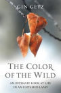 The Color of the Wild: An Intimate Look at Life in an Untamed Land