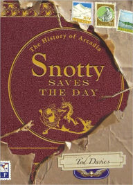 Title: Snotty Saves the Day: The History of Arcadia, Author: Tod Davies