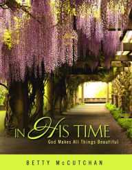 Title: In His Time: God Makes All Things Beautiful, Author: Betty McCutchan