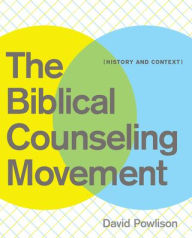 The Biblical Counseling Movement: History and Context